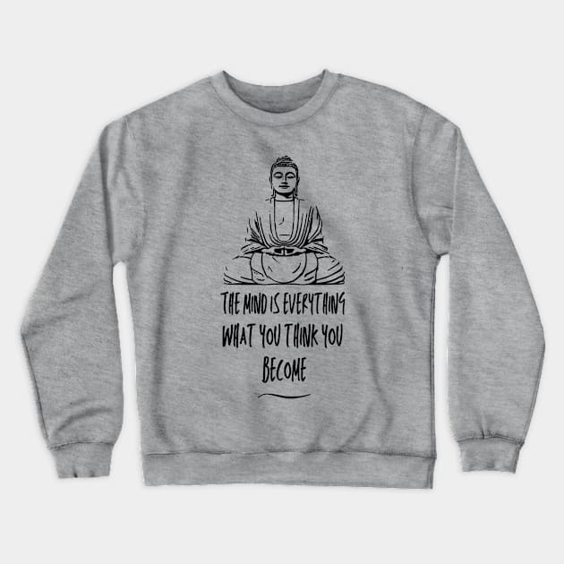 Buddha (The mind is everything, what you think you become) Crewneck Sweatshirt by Rules of the mind